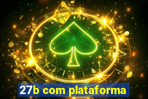 27b com plataforma